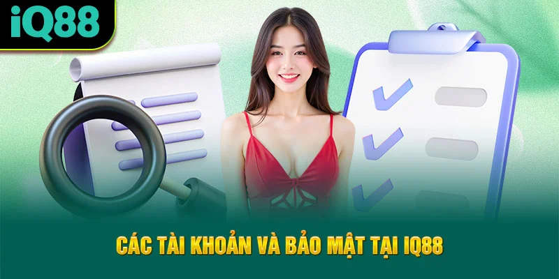 cac-tai-khoan-va-bao-mat-tai-iq88