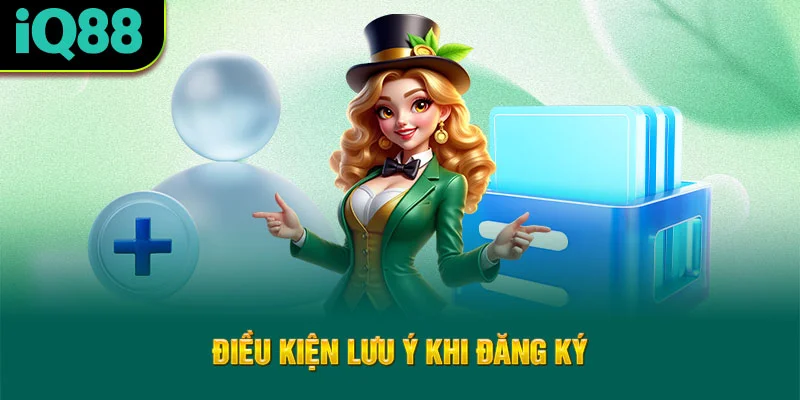 dieu-kien-luu-y-khi-dang-ky