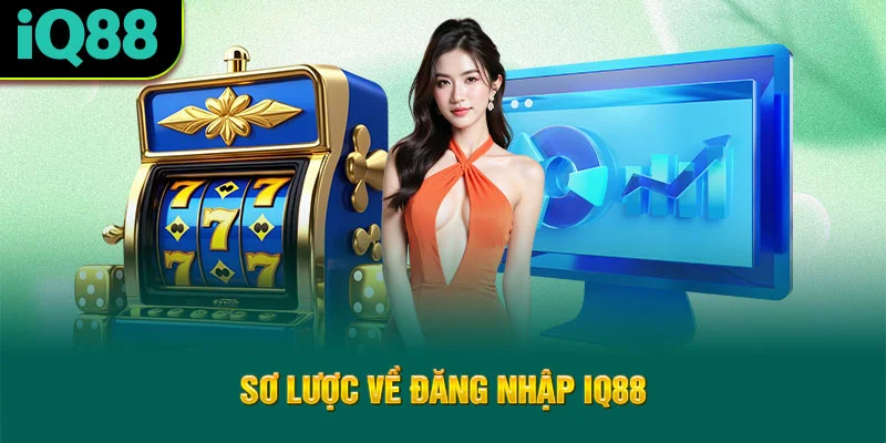 so-luoc-ve-dang-nhap-iq88