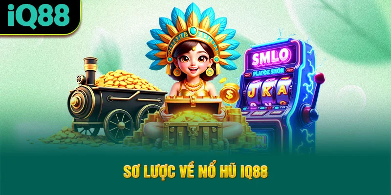 so-luoc-ve-no-hu-iq88