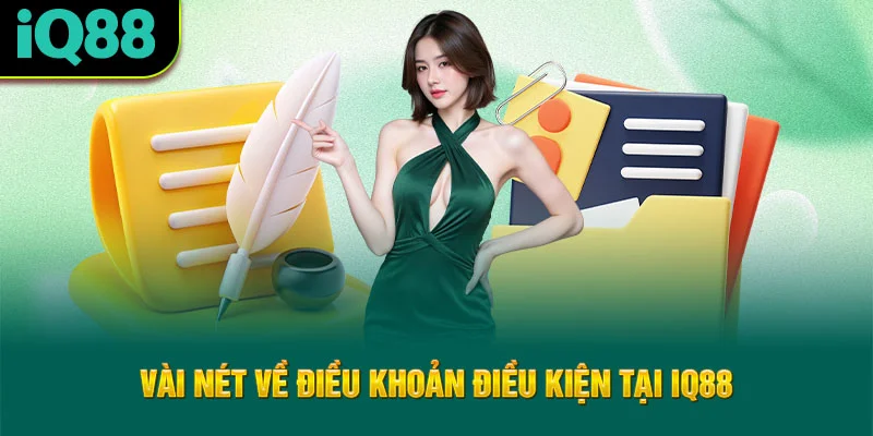 vai-net-ve-dieu-khoan-dieu-kien-tai-iq88